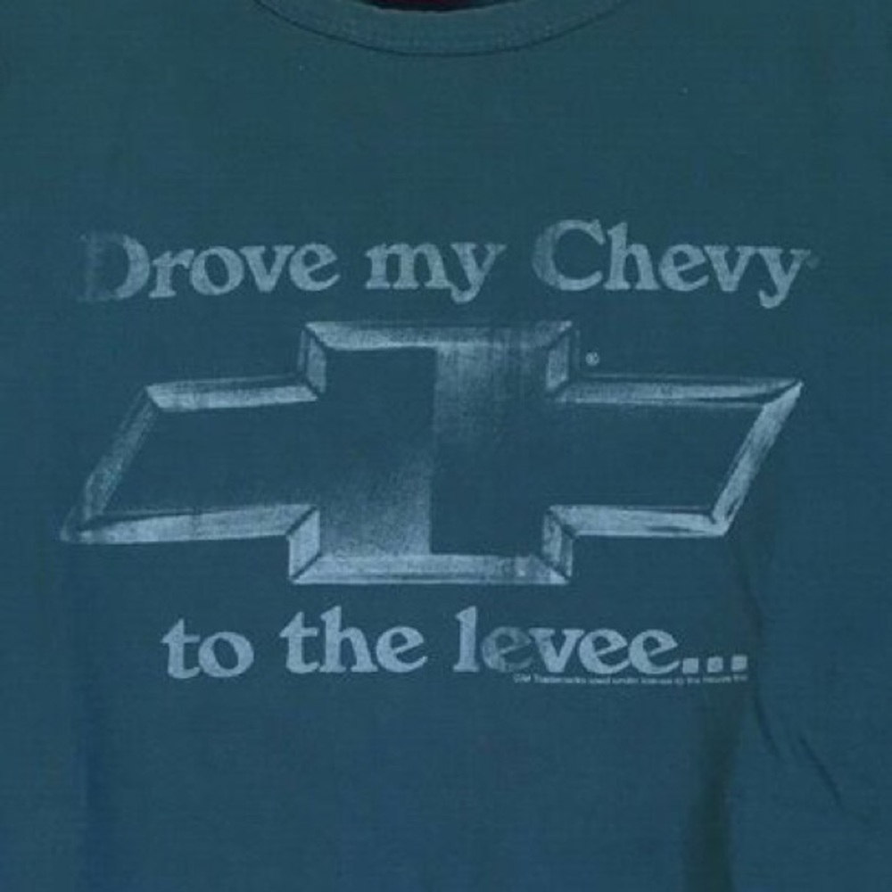 Drove my Chevy to the Levee t-shirt